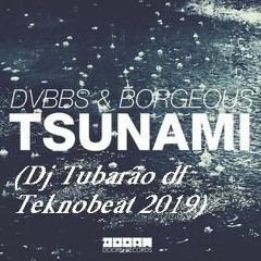 DVBBS & Borgeous  - Tsunami (Dj Tubarão Df Teknobeat 2019)