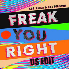Lee Foss, Eli Brown - Freak You Right (US Edit)