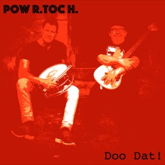 Pow R. Toc H.  - Doo Dat!