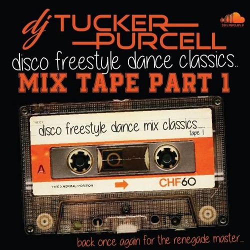 Disco Freestyle Classics Mix Tape 1 By Dj Tucker Purcell by DJ Tucker
