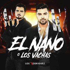 El Nano O "Los Vachas" (Estudio 2019) Los Rodriguez