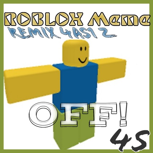 Off Roblox Meme Remix 4as1 Z Wav By 4as1 Z On Soundcloud Hear