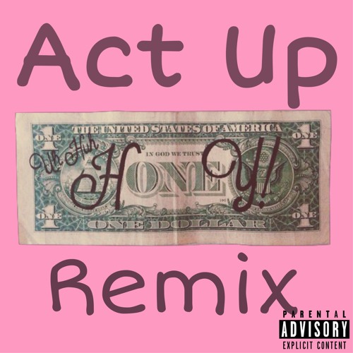 Stream Act Up Remix by HoneyyTee Listen online for free on SoundCloud