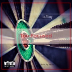 brAboy - Too Focused Prod. By Vante