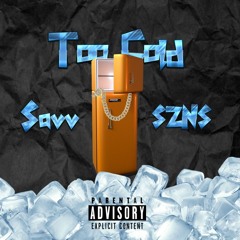 TOO COLD Savv x SZNS (PROD by Psy Jack Beats)