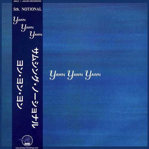 洋楽 Sth. Notional Yawn Yawn Yawn Archeo Stream Archeo Recordings | Listen to AR012 - Sth. Notional - Yawn