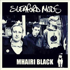 Shit Streets Runny (Sleaford Mods vs Mhairi Black)