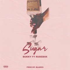 Bukky Ft. RudeBox - Sugar [Prod.Blakes]