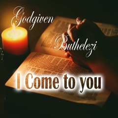 Godgiven Buthelezi I come to you