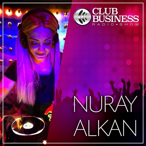 Stream 08/19 Nuray Alkan live @ Club Business Radio Show 23.02.2019 by Club Business  Radio Show | Listen online for free on SoundCloud