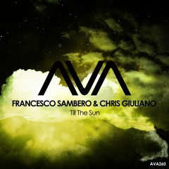 AVA260 - Francesco Sambero & Chris Giuliano - Till The Sun *Out March 1st*