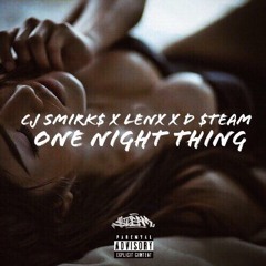 One Night Thing (ft. CJ Smirk$ & D $team)