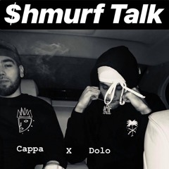 Shmurf Talk - Cappa x Dolo