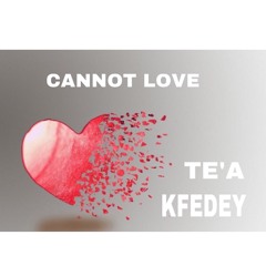CANNOT LOVE ft KFEDEY