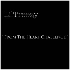 LilTreezy - From The Heart Challenge