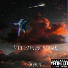 Still Learning To Walk [Prod. Orehon]