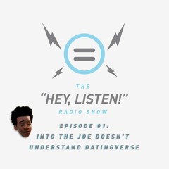The Hey, Listen! Radio Show Episode 01: Into the Joe Doesn't Understand Datingverse