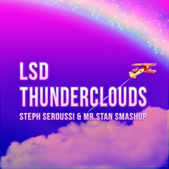 LSD - THUNDERCLOUDS (STEPH SEROUSSI & MR STAN SMASHUP)