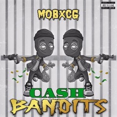 MOBxCG- Cash Bandits (Young Zip Sethii Shmactt Stb Fitz TwinMOBsta)(Prod. Yung Pear x Shawn Scope)