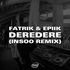Fatrik & Epiik - DEREDERE (Insoo Remix)