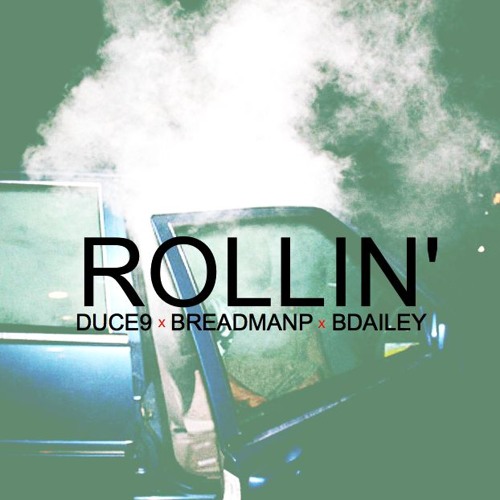 ROLLIN' DUCE9 X BREADMANP X BDAILEY