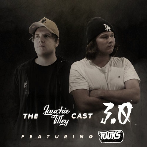 Lauchie Tilley Cast 3.0 Feat. TOOKS