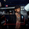 Sounds From The Other Side : UK Edition (w/ Mahalia, Skepta, Mura Masa, Giggs, Yxng Bane...)