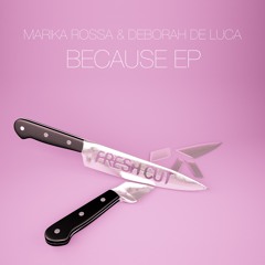 Marika Rossa & Deborah De Luca - Because (Original mix) [Fresh Cut] CUT VERSION