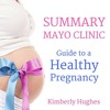 Summary: Mayo Clinic Guide to a Healthy Pregnancy: From Doctors Who Are Parents, Too! By Kimberly Hu