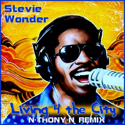 Stream Stevie Wonder - Living 4 The City (N-THONY-N Remix) by N