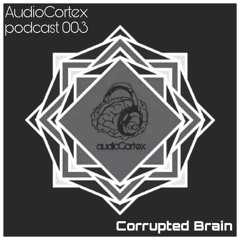 audioCortex Podcast Vol. 003 by Corrupted Brain