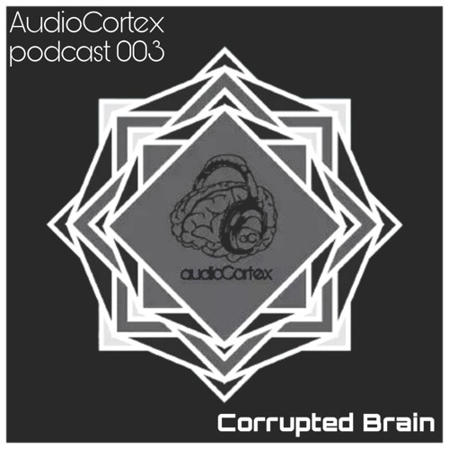 audioCortex Podcast Vol. 003 by Corrupted Brain
