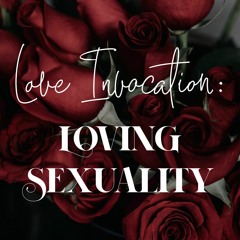 21 Love Invocation: Loving Sexuality