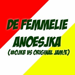 De Femmelie - Anoesjka (#OJKB VS Original JAM!E)