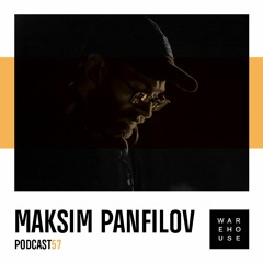 WAREHOUSE PODCAST 57 - MAKSIM PANFILOV