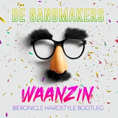 De Gangmakers - Waanzin (Bieronicle Hardstyle Bootleg)