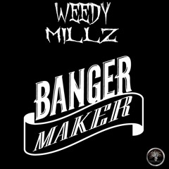 Weedy Millz Mr Banger Maker Part I