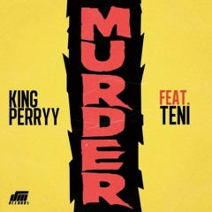King Perryy Ft Teni – Murder