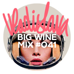 Vladislava - Big Wine Mix 041 (Tracklist!)