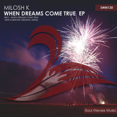 SWM120 : Milosh K - When Dreams Come True (Original Mix)