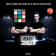 Rhythm Never Is A Destination (KUBIK + CIRE bootleg)••••• FREE DOWNLOAD