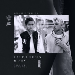 Ralph Felix & KEV - Holding On To You (Acoustic Version)
