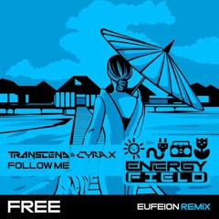 [Download] Transcend & Cyrax - Follow Me (Eufeion Remix) - Energy Field