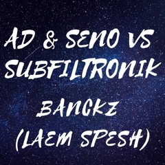 AD & SENO VS SUBFILTRONIK - BANCKZ (LAEM SPESH)(CLIP)