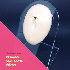 #046 - Frango Que Come Pedra...