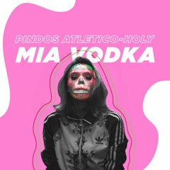 Pindos Atletico feat Holy - Mia Vodka
