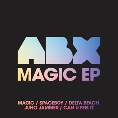 ABX - Magic EP - Feat Magic / Spaceboy / Delta Beach / Juno Jammer + Can U Feel It