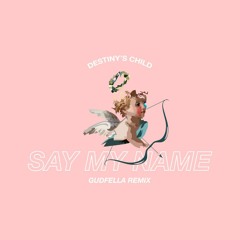 Say My Name (GUDFELLA Remix)