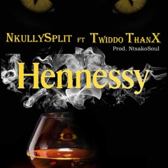 Hennessy Ft. Twiddo ThanX
