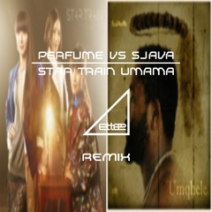 Perfume VS Sjava - Star Train Umama (ettee Live Mashup Bootleg)